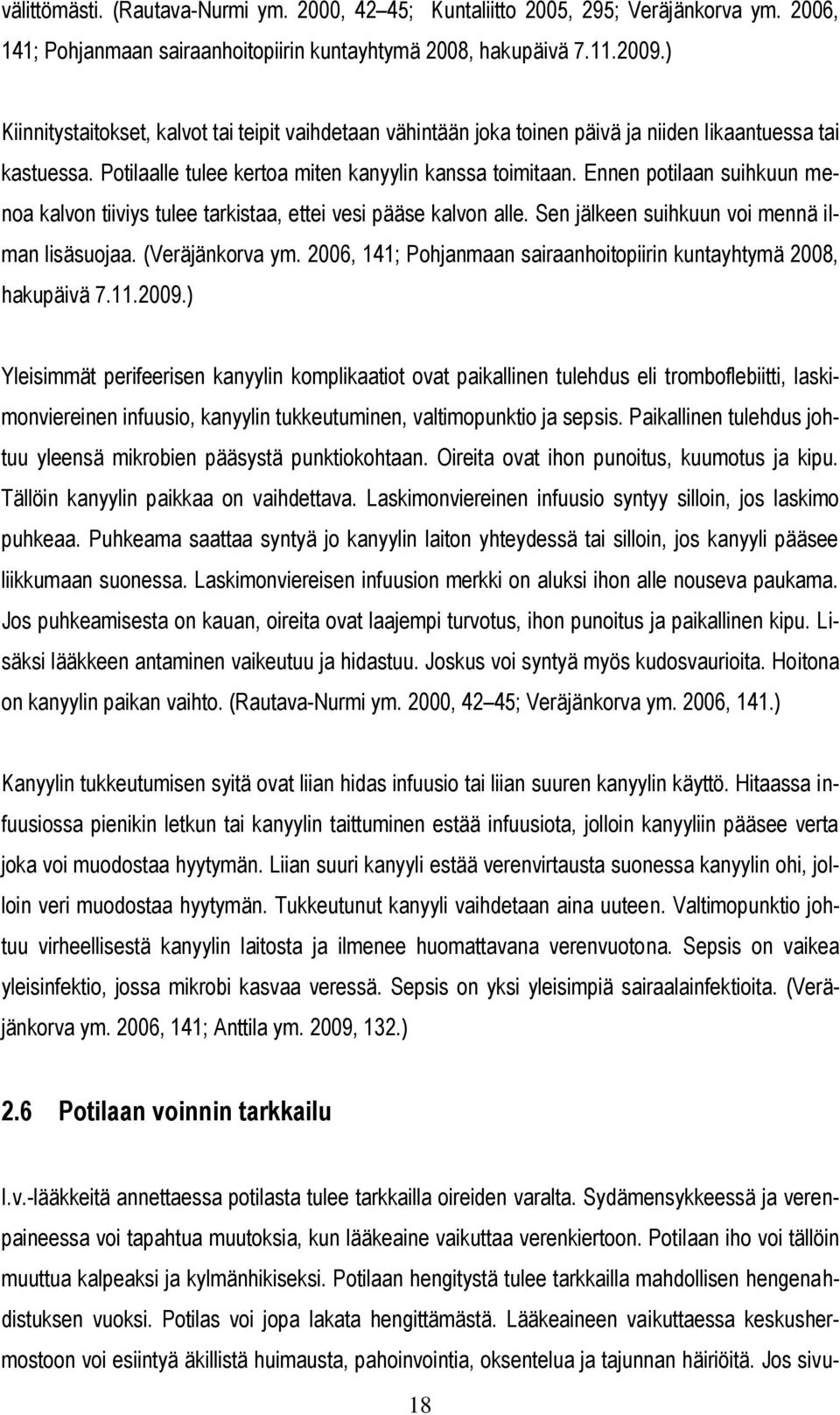 Ennen potilaan suihkuun menoa kalvon tiiviys tulee tarkistaa, ettei vesi pääse kalvon alle. Sen jälkeen suihkuun voi mennä ilman lisäsuojaa. (Veräjänkorva ym.