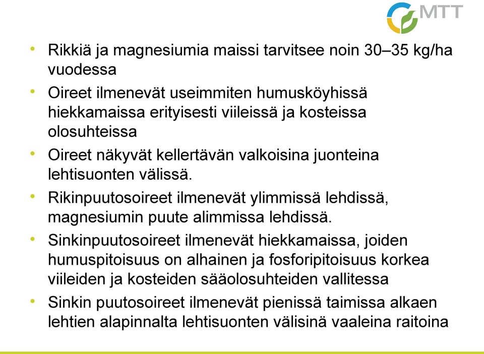 Rikinpuutosoireet ilmenevät ylimmissä lehdissä, magnesiumin puute alimmissa lehdissä.