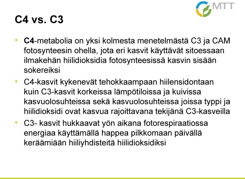 hiilidioksidia fotosynteesissä kasvin sisään sokereiksi C4-kasvit kykenevät tehokkaampaan hiilensidontaan kuin C3-kasvit korkeissa