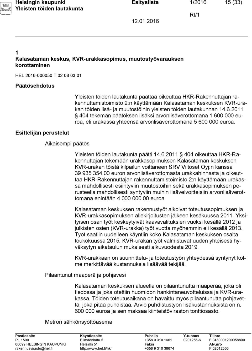 2011 404 tekemän päätöksen lisäksi arvonlisäverottomana 1 60