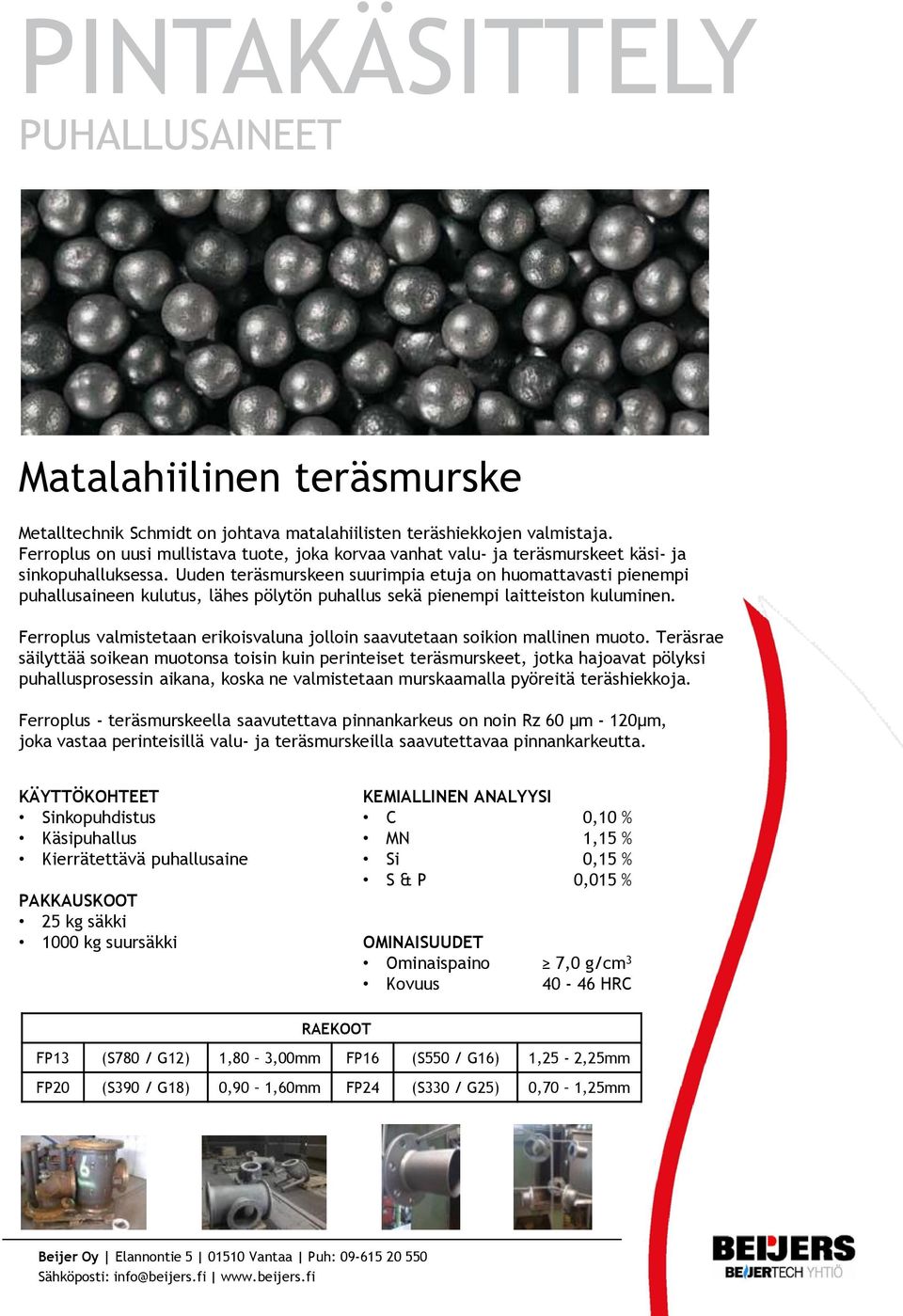 Uuden teräsmurskeen suurimpia etuja on huomattavasti pienempi puhallusaineen kulutus, lähes pölytön puhallus sekä pienempi laitteiston kuluminen.