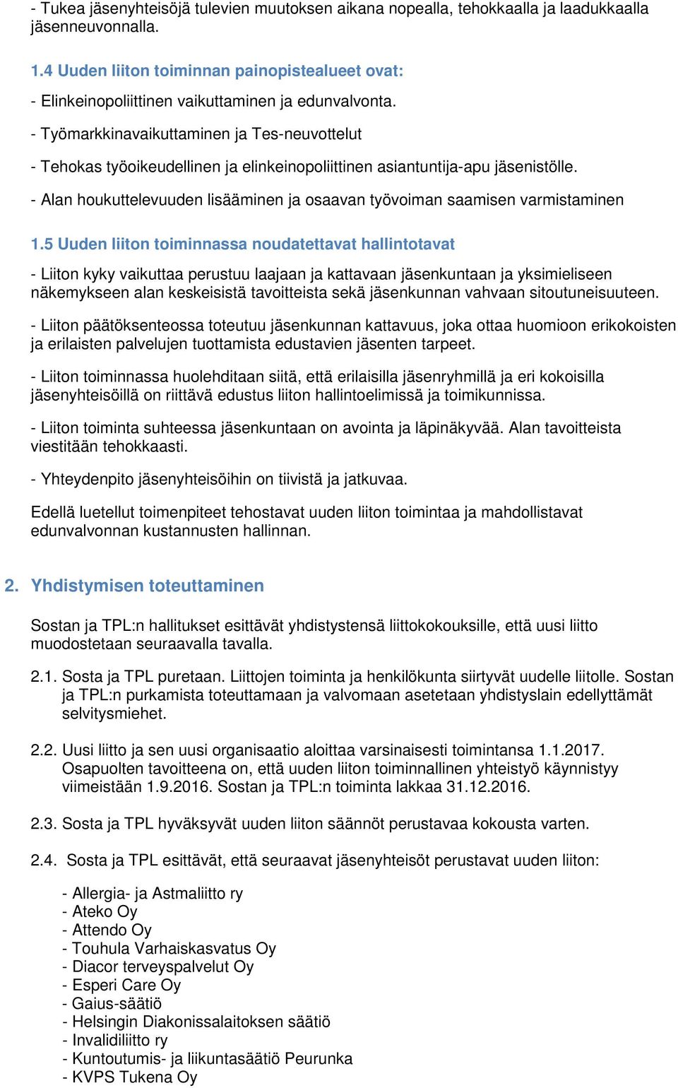 - Työmarkkinavaikuttaminen ja Tes-neuvottelut - Tehokas työoikeudellinen ja elinkeinopoliittinen asiantuntija-apu jäsenistölle.