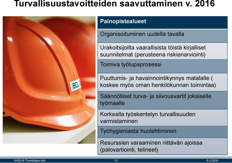 (perusteena riskienarviointi) Toimiva työlupaprosessi Puuttumis- ja havainnointikynnys matalalle ( koskee myös oman