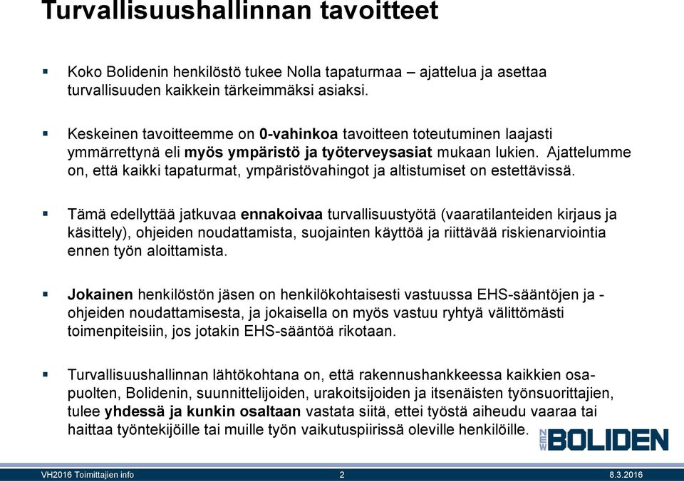 Ajattelumme on, että kaikki tapaturmat, ympäristövahingot ja altistumiset on estettävissä.