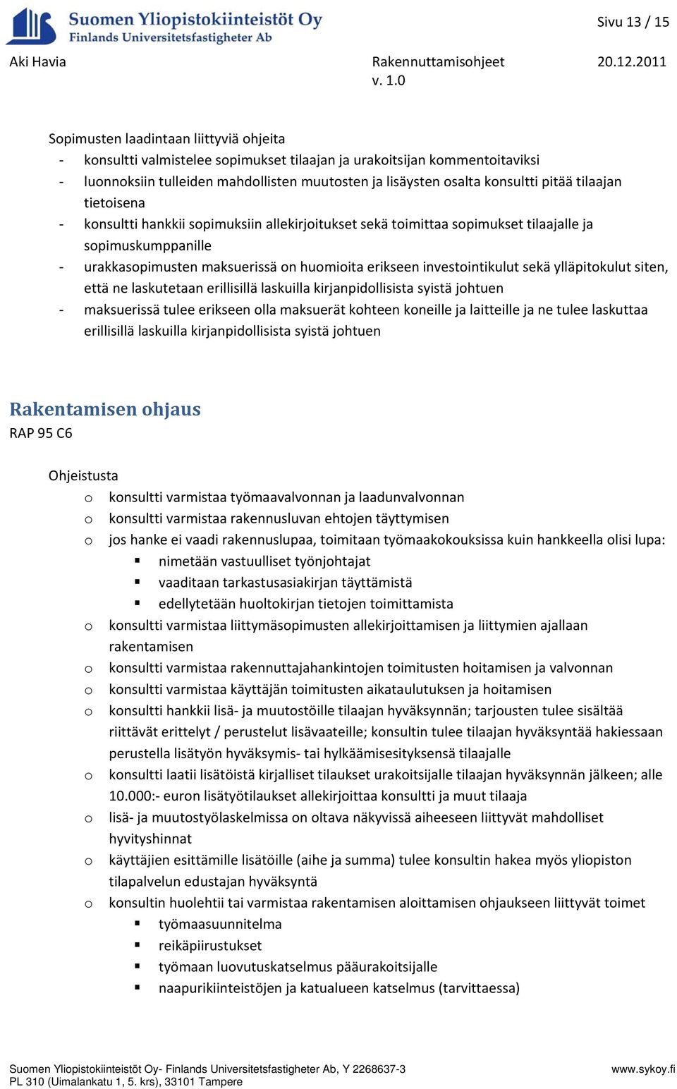 mahdollisten muutosten ja lisäysten osalta konsultti pitää tilaajan tietoisena konsultti hankkii sopimuksiin allekirjoitukset sekä toimittaa sopimukset tilaajalle ja sopimuskumppanille