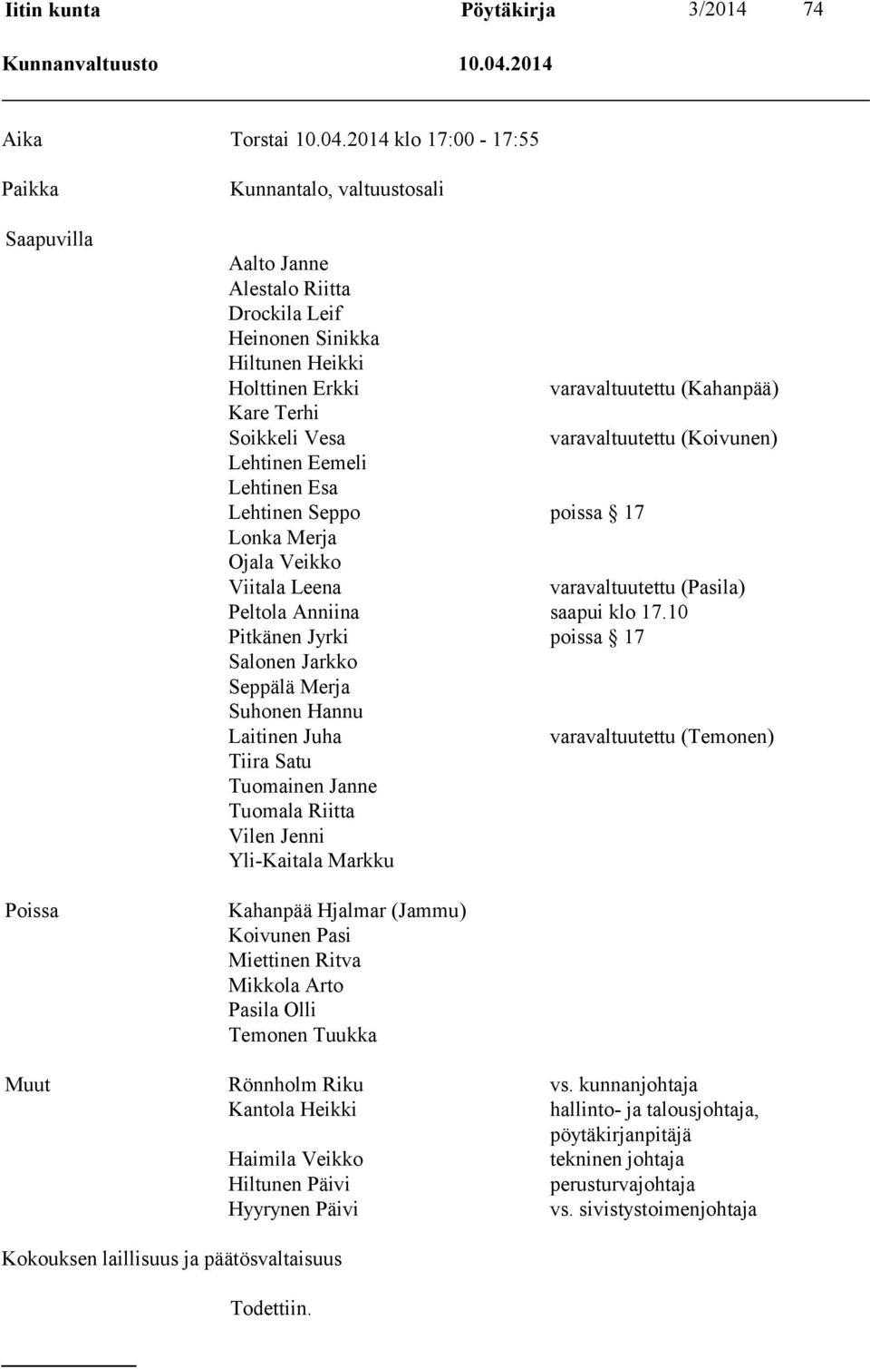 2014 klo 17:00-17:55 Paikka Saapuvilla Poissa Kunnantalo, valtuustosali Aalto Janne Alestalo Riitta Drockila Leif Heinonen Sinikka Hiltunen Heikki Holttinen Erkki varavaltuutettu (Kahanpää) Kare