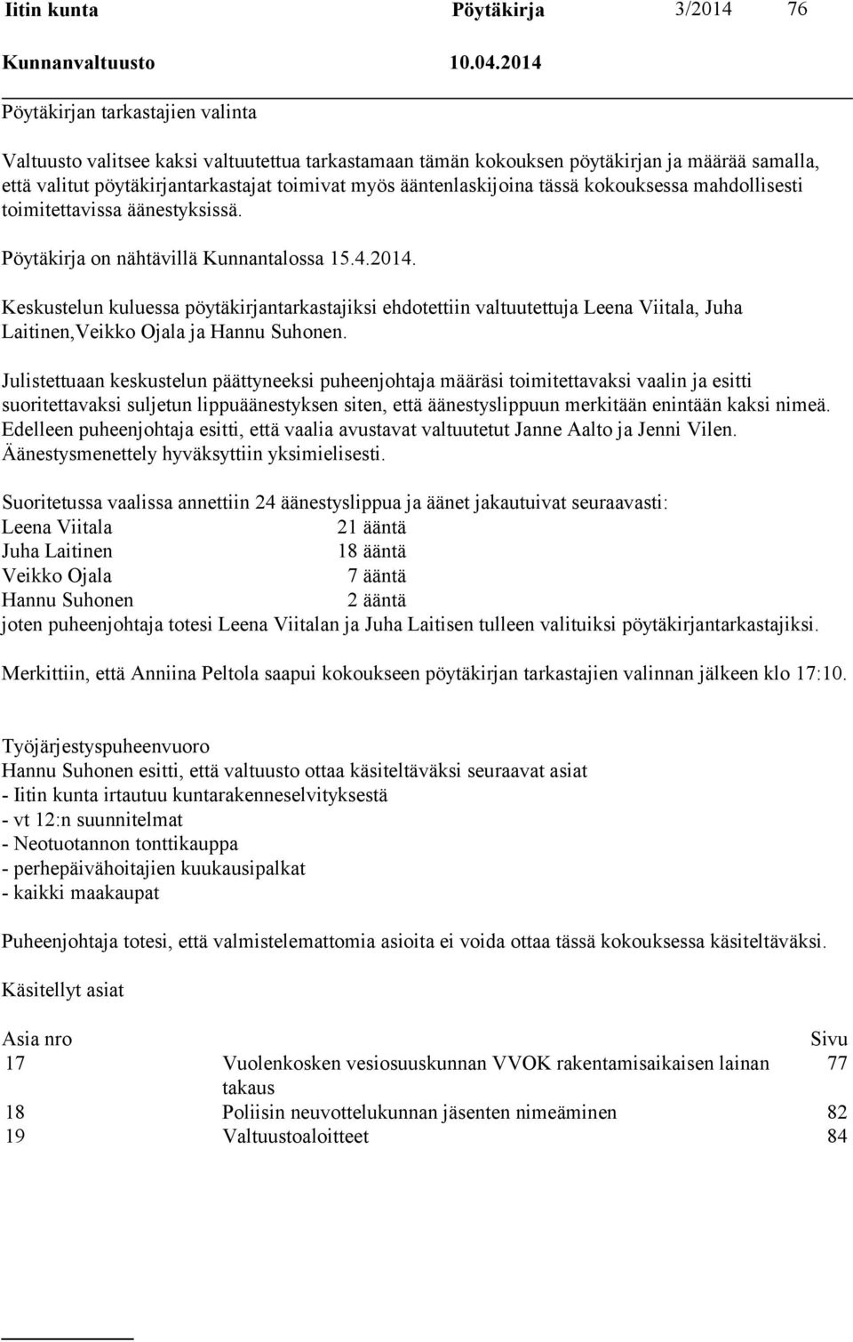 ääntenlaskijoina tässä kokouksessa mahdollisesti toimitettavissa äänestyksissä. Pöytäkirja on nähtävillä Kunnantalossa 15.4.2014.