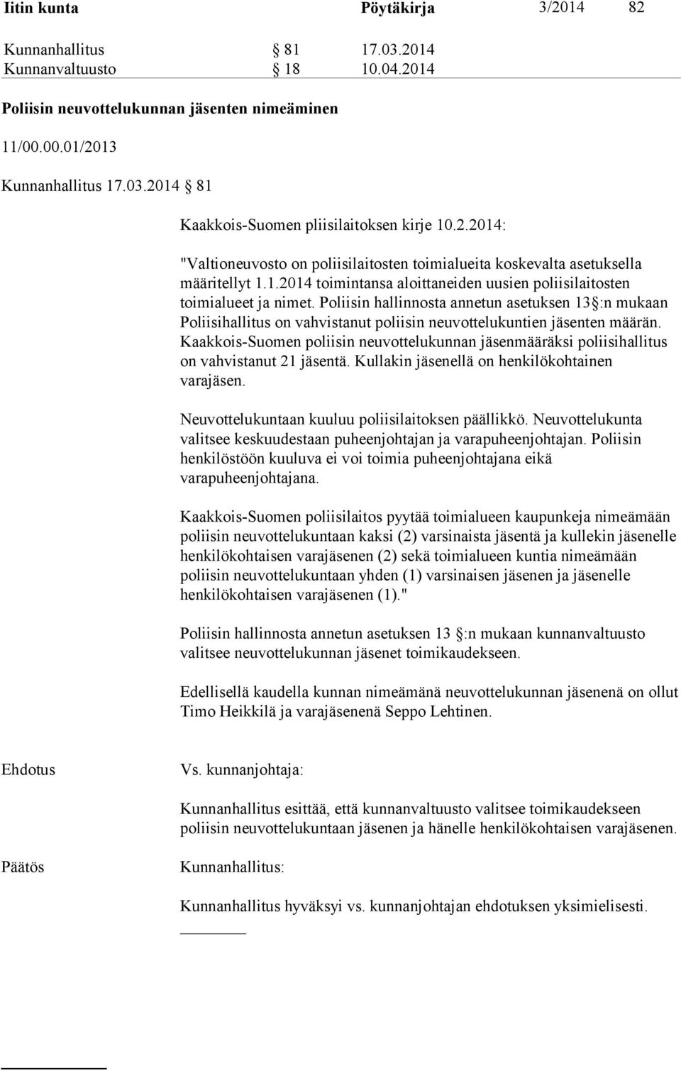 Poliisin hallinnosta annetun asetuksen 13 :n mukaan Poliisihallitus on vahvistanut poliisin neuvottelukuntien jäsenten määrän.