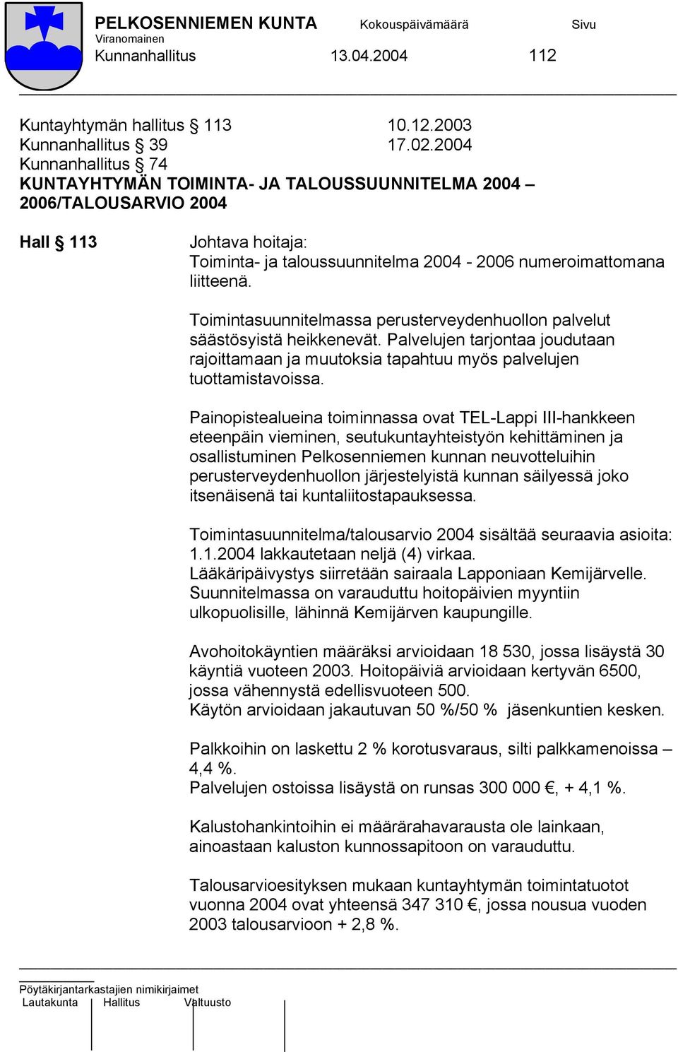 Toimintasuunnitelmassa perusterveydenhuollon palvelut säästösyistä heikkenevät. Palvelujen tarjontaa joudutaan rajoittamaan ja muutoksia tapahtuu myös palvelujen tuottamistavoissa.