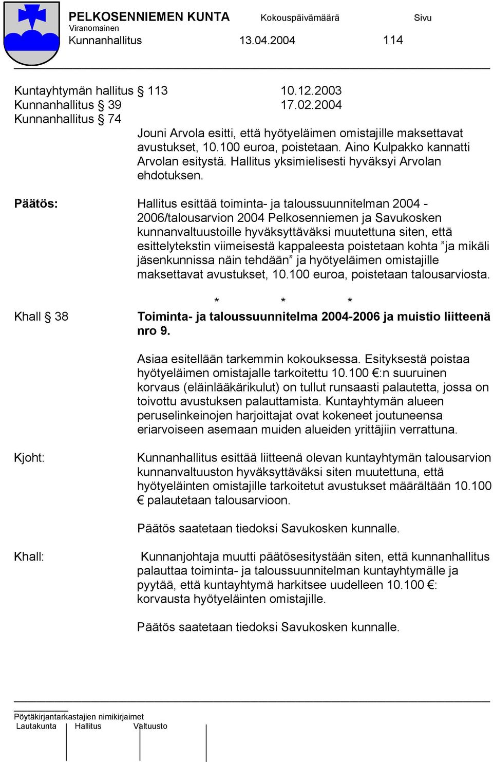 Päätös: Hallitus esittää toiminta- ja taloussuunnitelman 2004-2006/talousarvion 2004 Pelkosenniemen ja Savukosken kunnanvaltuustoille hyväksyttäväksi muutettuna siten, että esittelytekstin