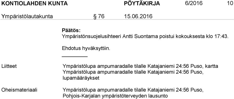 Liitteet Oheismateriaali Ympäristölupa ampumaradalle tilalle Katajaniemi 24:56 Puso, kartta Ympäristölupa