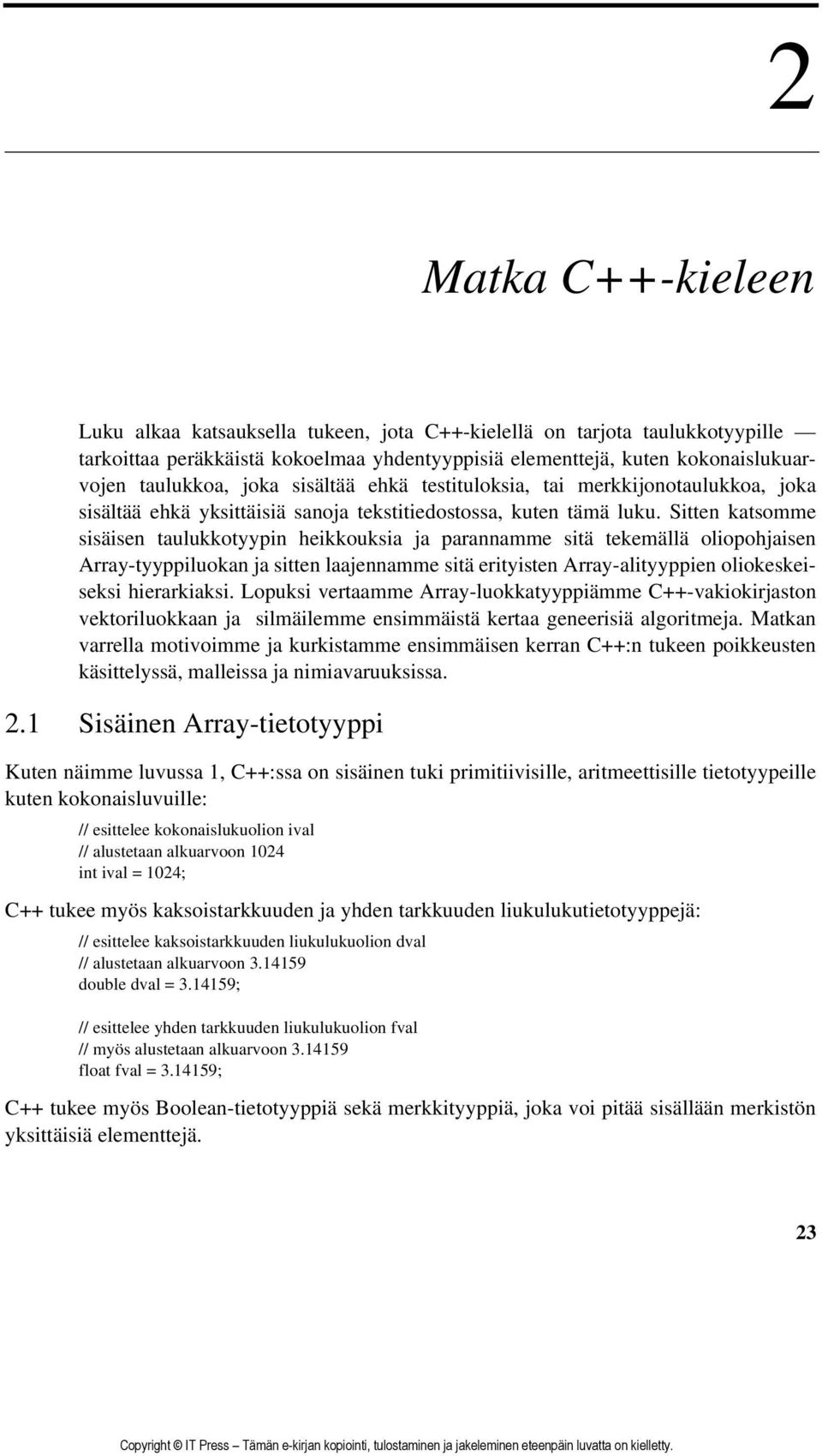 Sitten katsomme sisäisen taulukkotyypin heikkouksia ja parannamme sitä tekemällä oliopohjaisen Array-tyyppiluokan ja sitten laajennamme sitä erityisten Array-alityyppien oliokeskeiseksi hierarkiaksi.