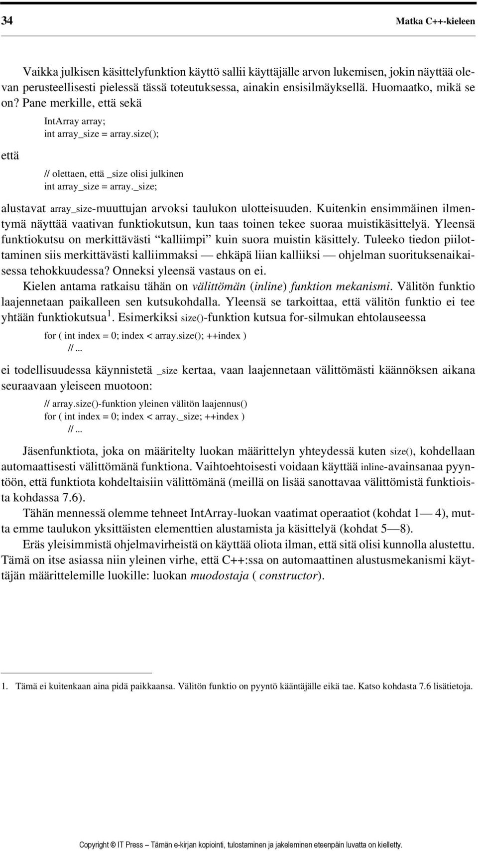 _size; alustavat array_size-muuttujan arvoksi taulukon ulotteisuuden. Kuitenkin ensimmäinen ilmentymä näyttää vaativan funktiokutsun, kun taas toinen tekee suoraa muistikäsittelyä.