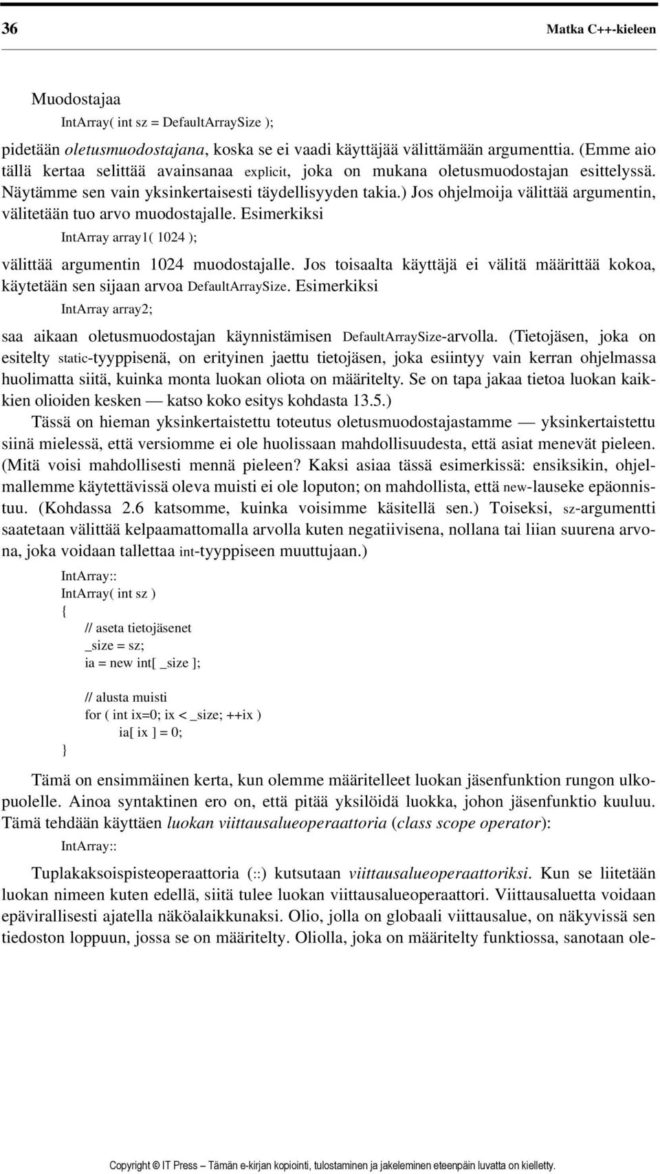 ) Jos ohjelmoija välittää argumentin, välitetään tuo arvo muodostajalle. Esimerkiksi IntArray array1( 1024 ); välittää argumentin 1024 muodostajalle.