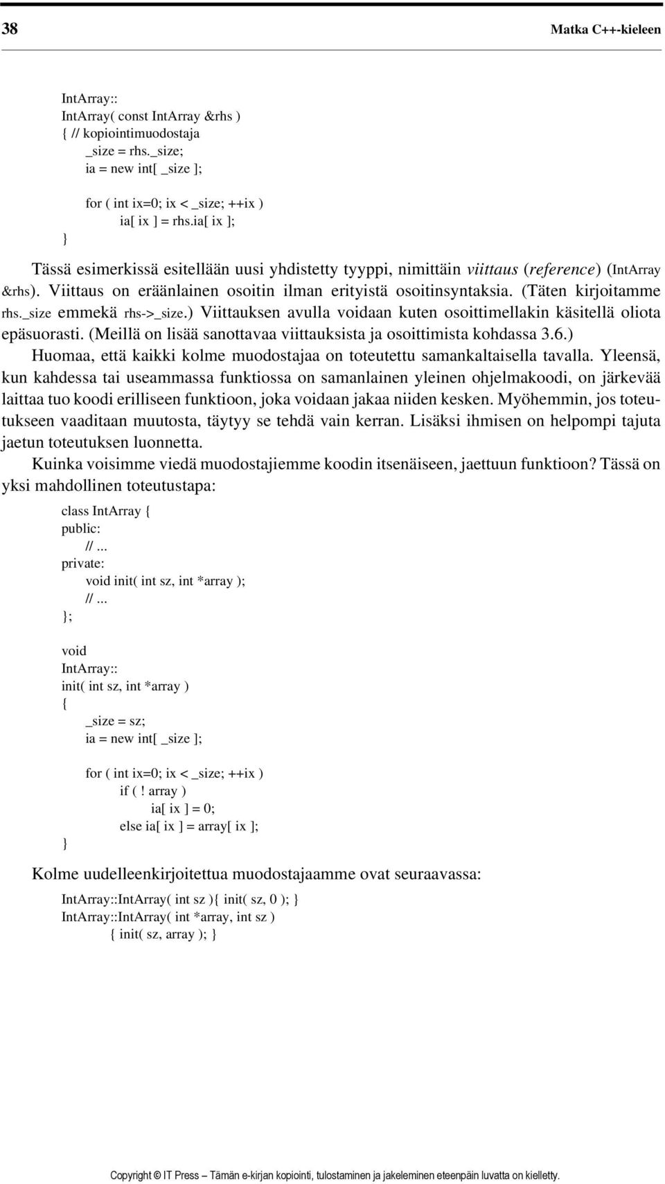 _size emmekä rhs->_size.) Viittauksen avulla voidaan kuten osoittimellakin käsitellä oliota epäsuorasti. (Meillä on lisää sanottavaa viittauksista ja osoittimista kohdassa 3.6.