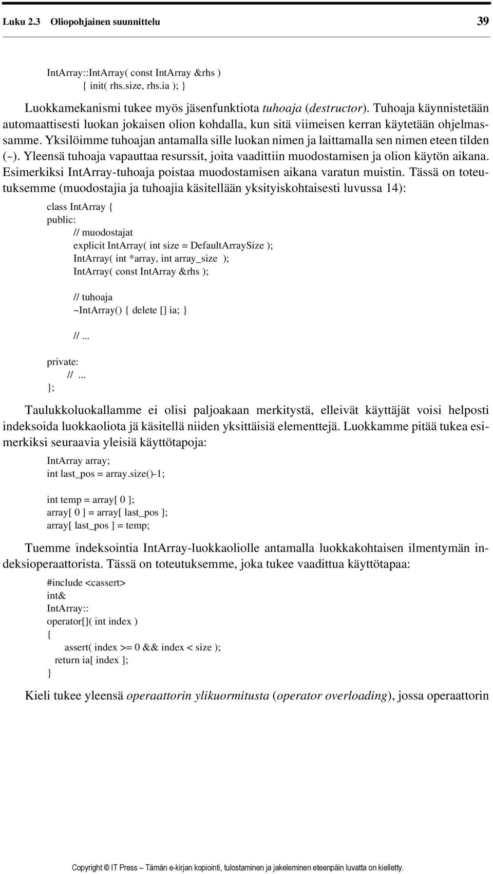 Yksilöimme tuhoajan antamalla sille luokan nimen ja laittamalla sen nimen eteen tilden (~). Yleensä tuhoaja vapauttaa resurssit, joita vaadittiin muodostamisen ja olion käytön aikana.