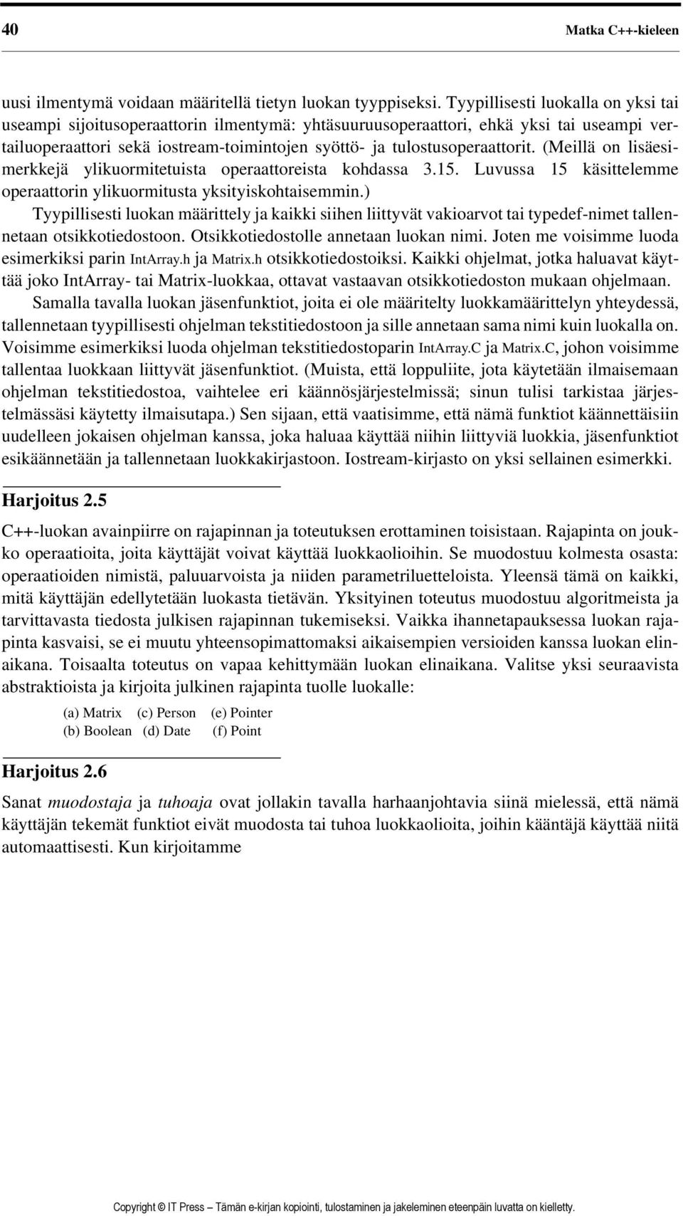 (Meillä on lisäesimerkkejä ylikuormitetuista operaattoreista kohdassa 3.15. Luvussa 15 käsittelemme operaattorin ylikuormitusta yksityiskohtaisemmin.