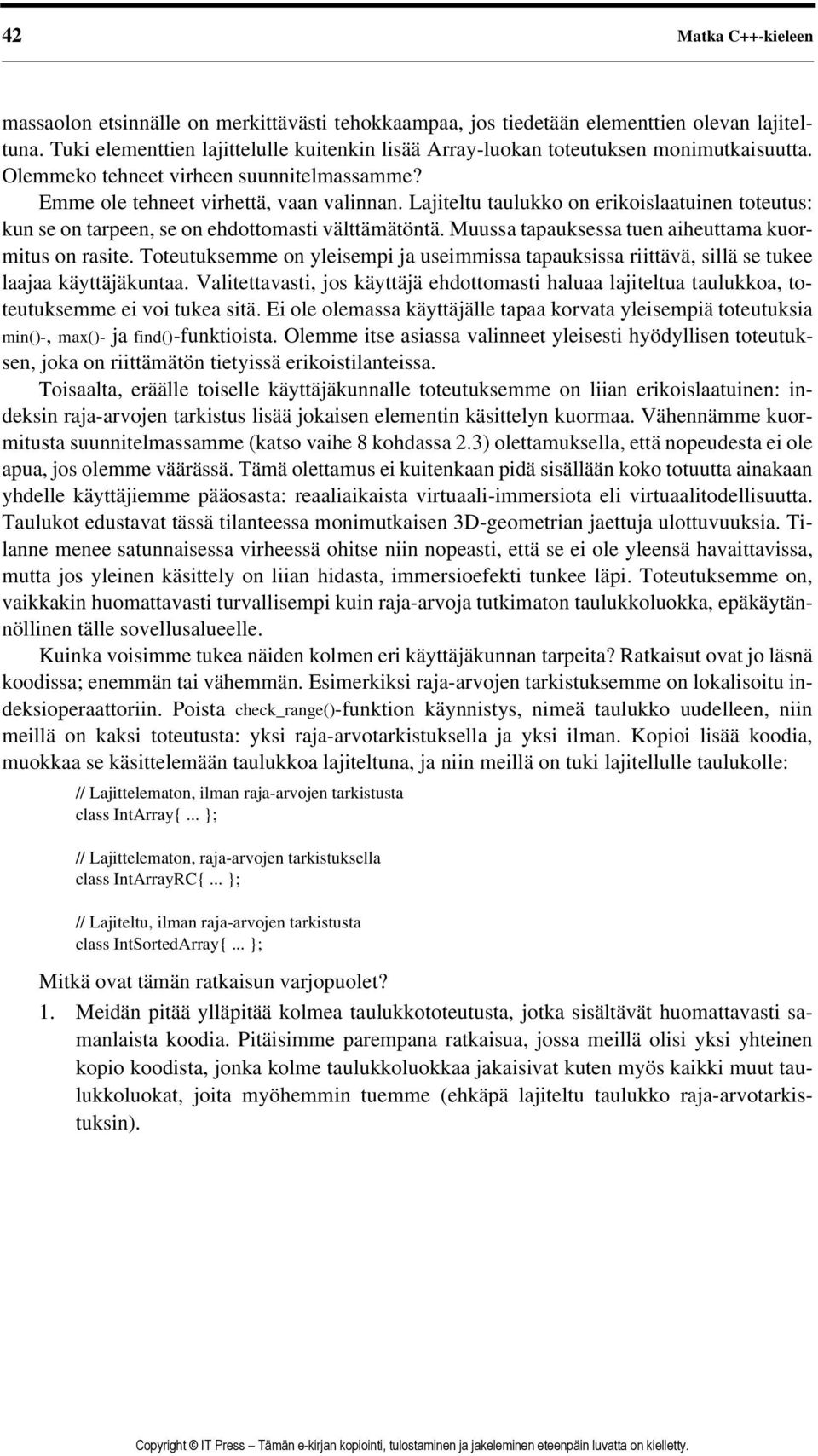 Lajiteltu taulukko on erikoislaatuinen toteutus: kun se on tarpeen, se on ehdottomasti välttämätöntä. Muussa tapauksessa tuen aiheuttama kuormitus on rasite.