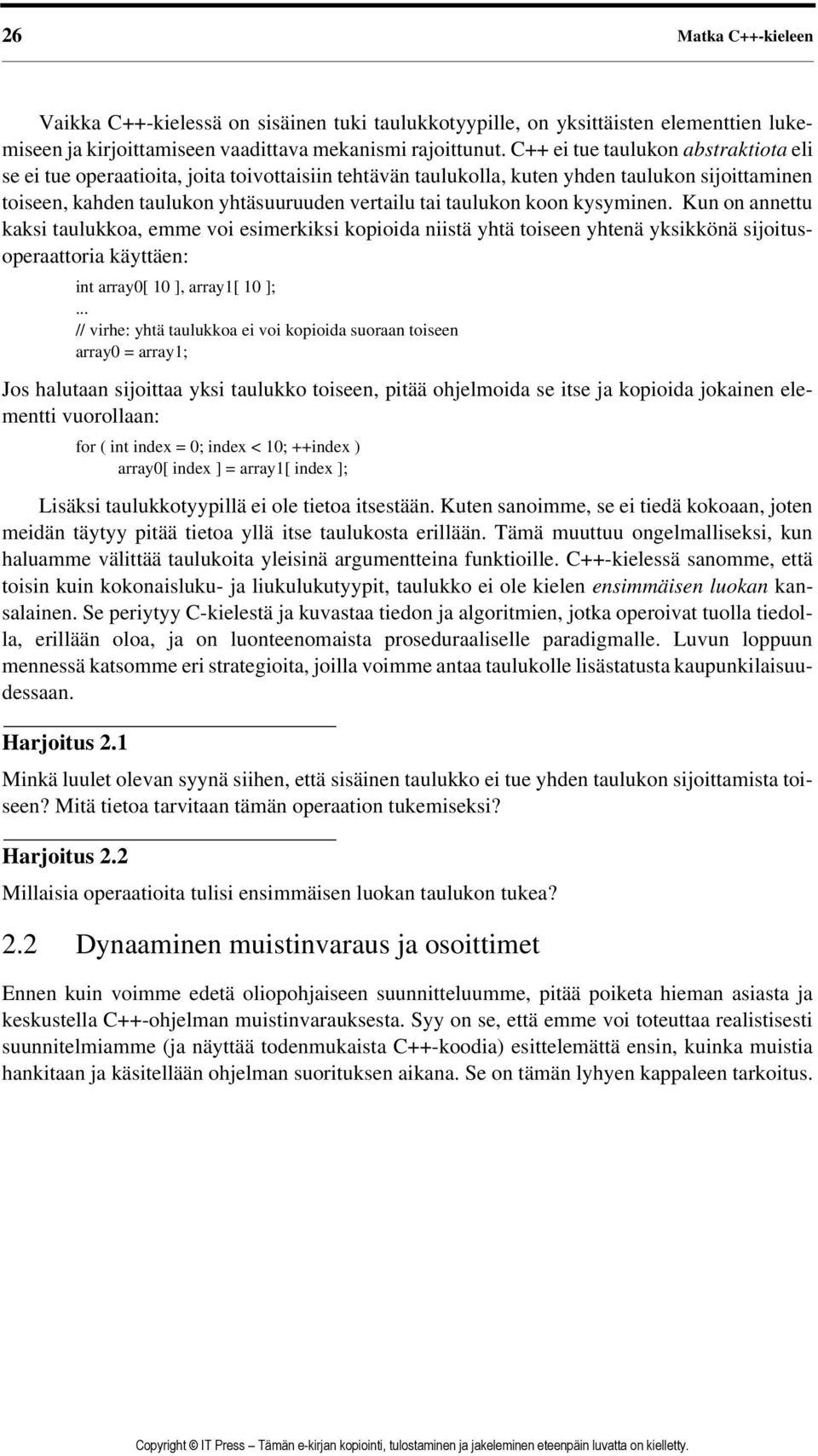 koon kysyminen. Kun on annettu kaksi taulukkoa, emme voi esimerkiksi kopioida niistä yhtä toiseen yhtenä yksikkönä sijoitusoperaattoria käyttäen: int array0[ 10 ], array1[ 10 ];.