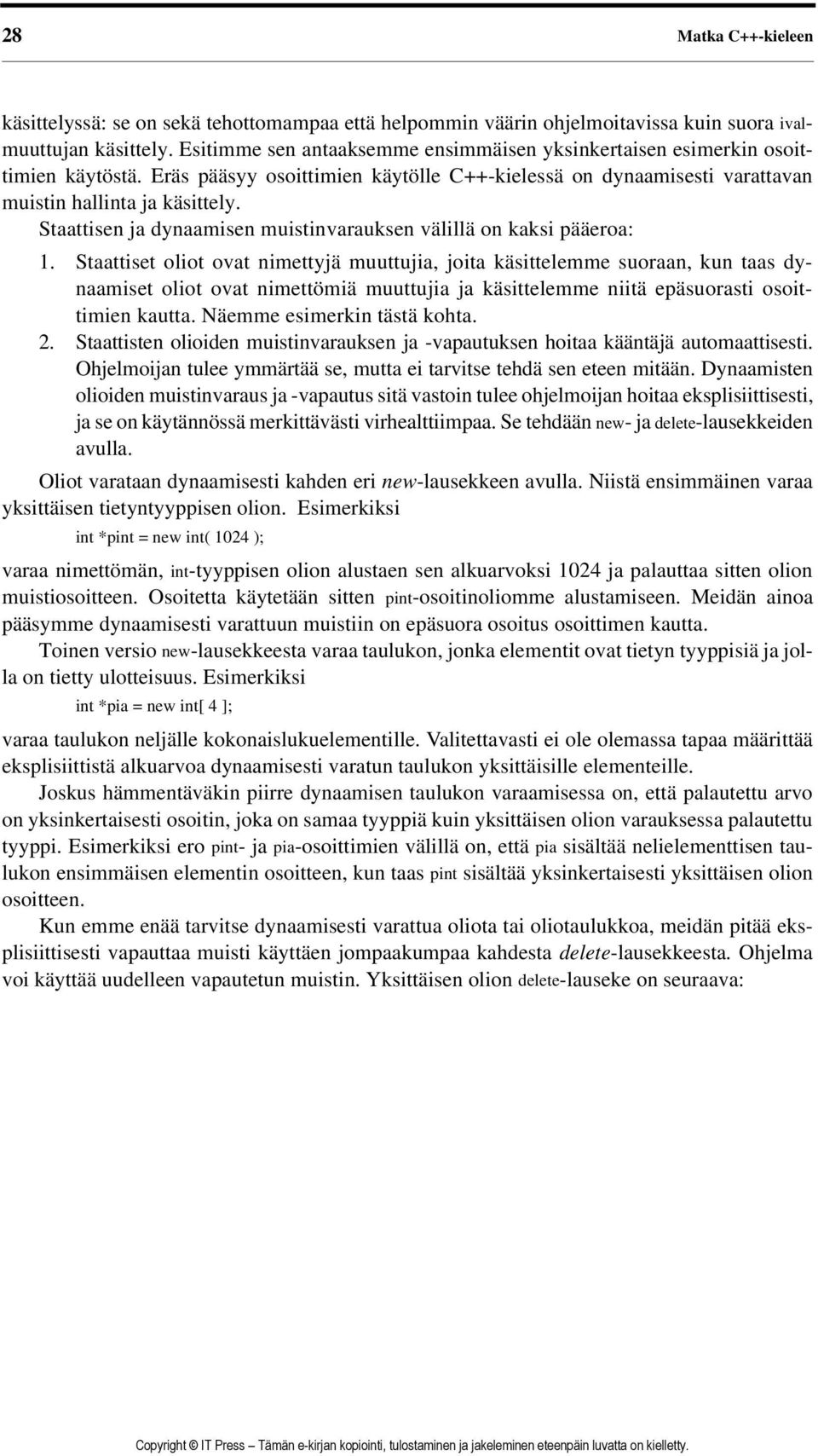 Staattisen ja dynaamisen muistinvarauksen välillä on kaksi pääeroa: 1.