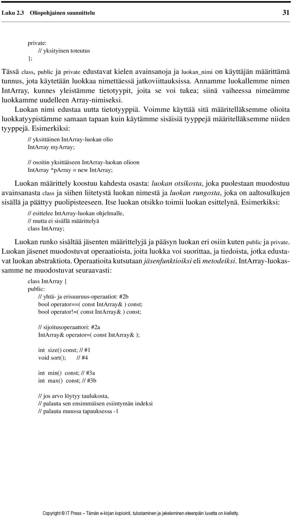 nimettäessä jatkoviittauksissa. Annamme luokallemme nimen IntArray, kunnes yleistämme tietotyypit, joita se voi tukea; siinä vaiheessa nimeämme luokkamme uudelleen Array-nimiseksi.