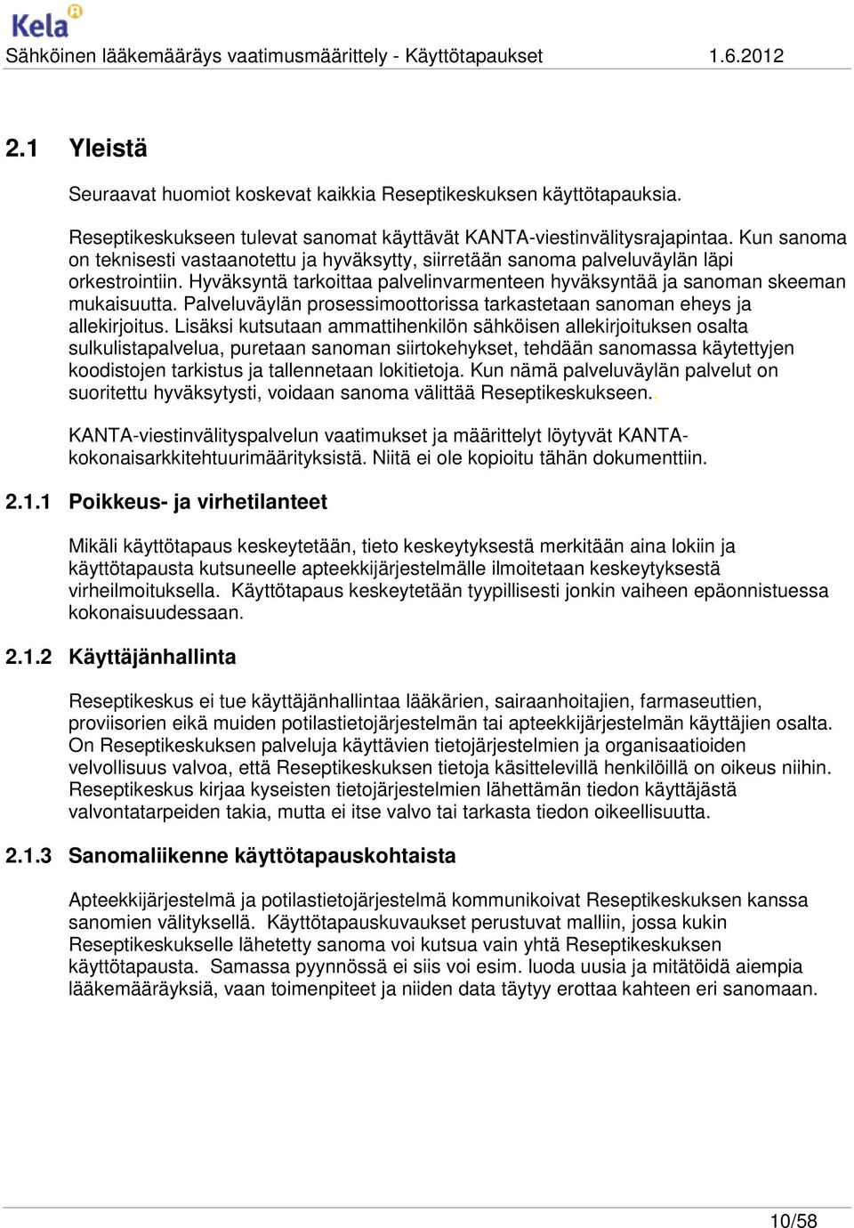 Palveluväylän prosessimoottorissa tarkastetaan sanoman eheys ja allekirjoitus.