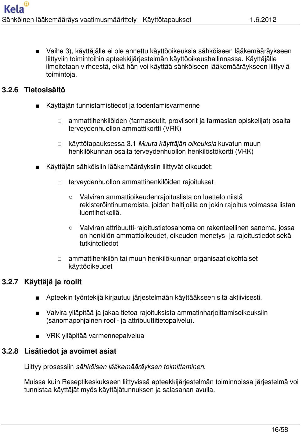 Käyttäjän tunnistamistiedot ja todentamisvarmenne ammattihenkilöiden (farmaseutit, proviisorit ja farmasian opiskelijat) osalta terveydenhuollon ammattikortti (VRK) käyttötapauksessa 3.