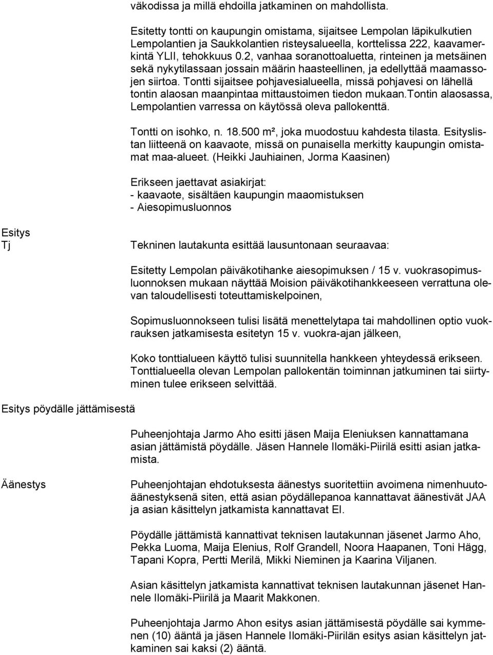 2, vanhaa soranottoaluetta, rinteinen ja metsäinen se kä nykytilassaan jossain määrin haasteellinen, ja edellyttää maa mas sojen siirtoa.