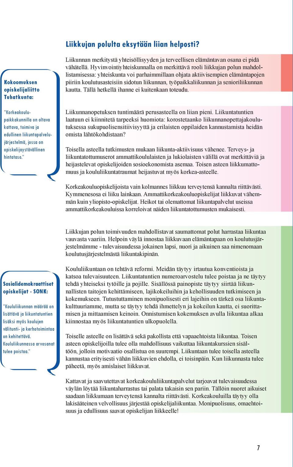 Liikunnan merkitystä yhteisöllisyyden ja terveellisen elämäntavan osana ei pidä vähätellä.