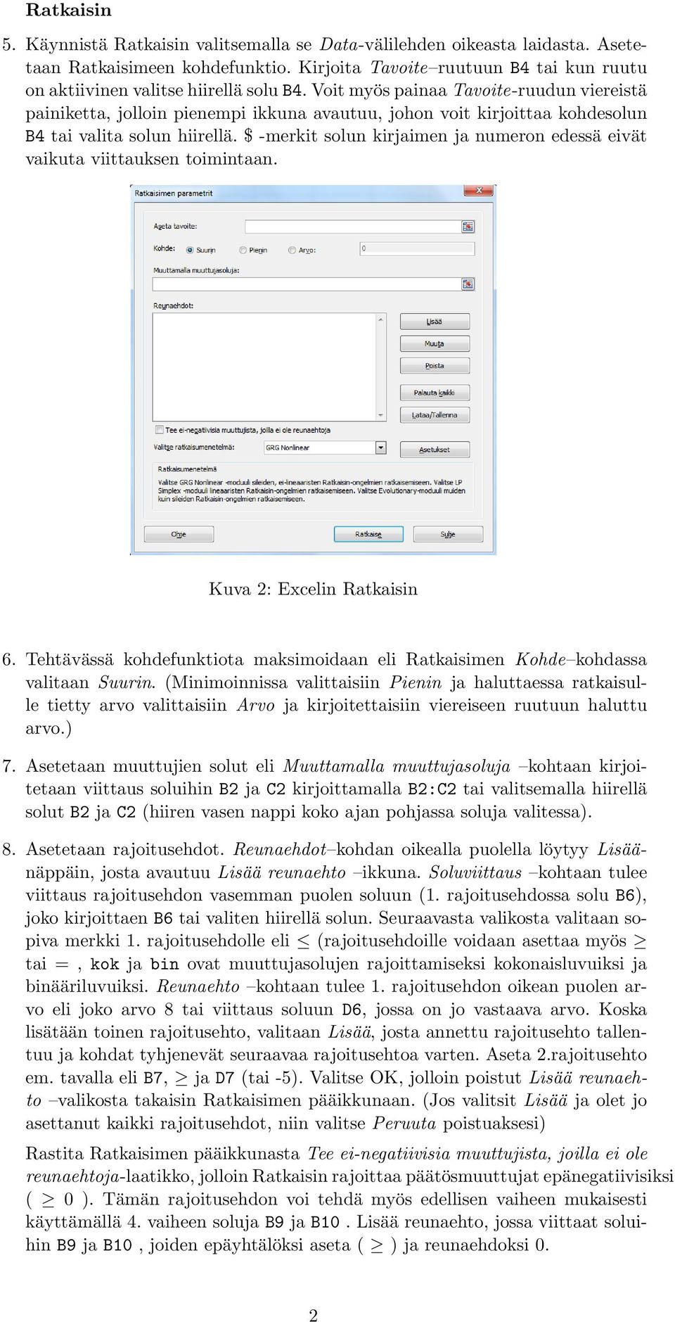 Voit myös painaa Tavoite-ruudun viereistä painiketta, jolloin pienempi ikkuna avautuu, johon voit kirjoittaa kohdesolun B4 tai valita solun hiirellä.