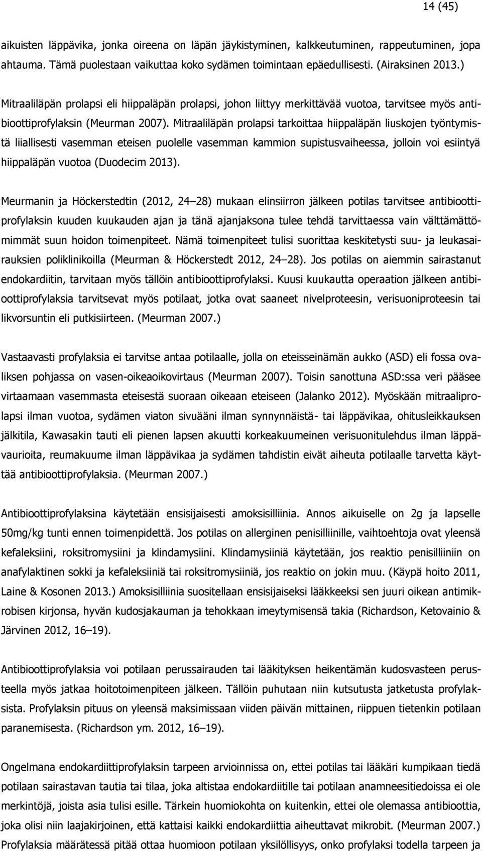 Mitraaliläpän prolapsi tarkoittaa hiippaläpän liuskojen työntymistä liiallisesti vasemman eteisen puolelle vasemman kammion supistusvaiheessa, jolloin voi esiintyä hiippaläpän vuotoa (Duodecim 2013).