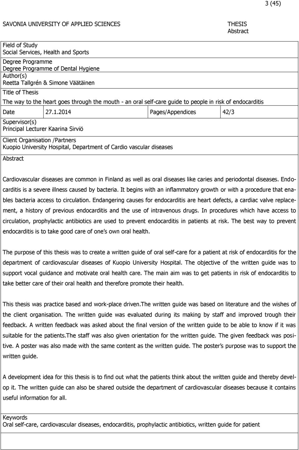 2014 Pages/Appendices 42/3 Supervisor(s) Principal Lecturer Kaarina Sirviö Client Organisation /Partners Kuopio University Hospital, Department of Cardio vascular diseases Abstract Cardiovascular