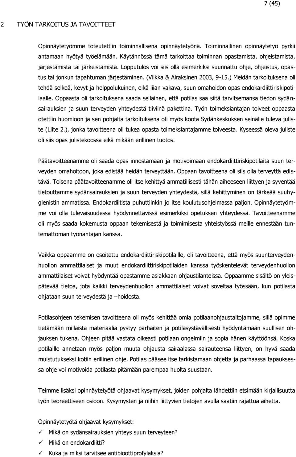 Lopputulos voi siis olla esimerkiksi suunnattu ohje, ohjeistus, opastus tai jonkun tapahtuman järjestäminen. (Vilkka & Airaksinen 2003, 9-15.