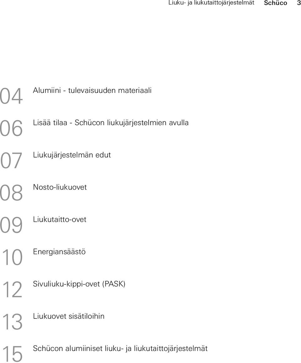 Liukujärjestelmän edut Nosto-liukuovet Liukutaitto-ovet Energiansäästö