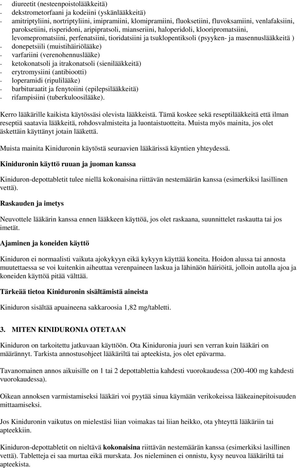 (muistihäiriölääke) varfariini (verenohennuslääke) ketokonatsoli ja itrakonatsoli (sienilääkkeitä) erytromysiini (antibiootti) loperamidi (ripulilääke) barbituraatit ja fenytoiini (epilepsilääkkeitä)
