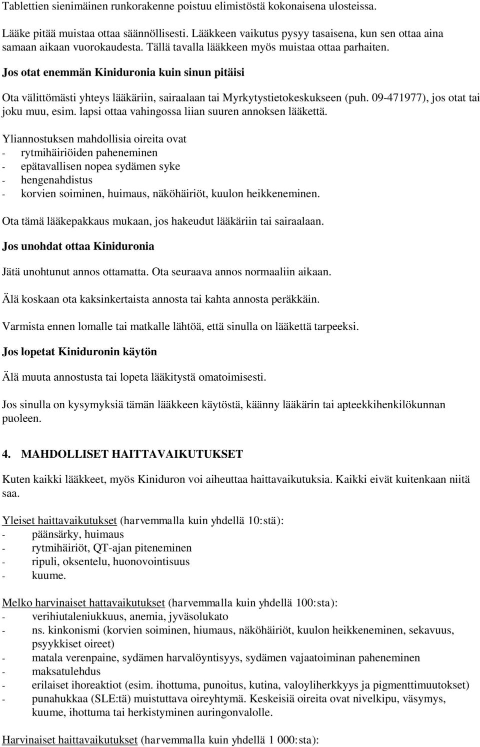 Jos otat enemmän Kiniduronia kuin sinun pitäisi Ota välittömästi yhteys lääkäriin, sairaalaan tai Myrkytystietokeskukseen (puh. 09-471977), jos otat tai joku muu, esim.