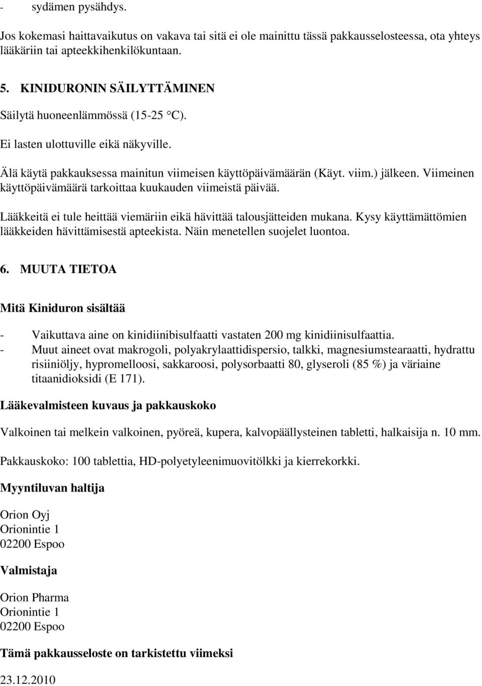 Viimeinen käyttöpäivämäärä tarkoittaa kuukauden viimeistä päivää. Lääkkeitä ei tule heittää viemäriin eikä hävittää talousjätteiden mukana. Kysy käyttämättömien lääkkeiden hävittämisestä apteekista.