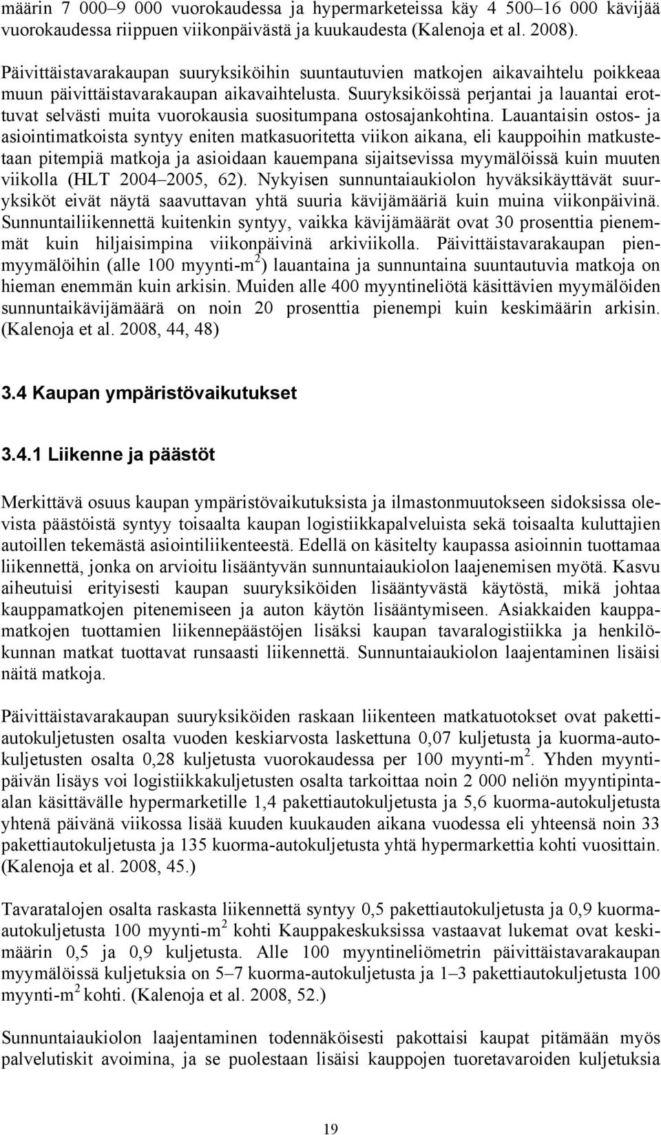 Suuryksiköissä perjantai ja lauantai erottuvat selvästi muita vuorokausia suositumpana ostosajankohtina.