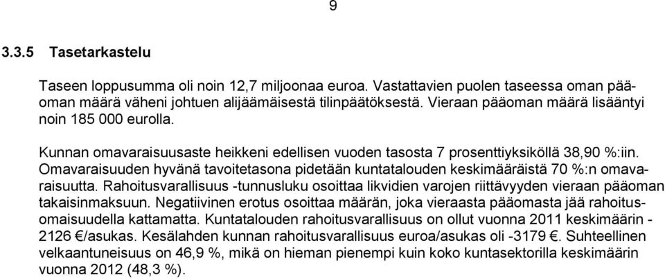 Omavaraisuuden hyvänä tavoitetasona pidetään kuntatalouden keskimääräistä 70 %:n omavaraisuutta.