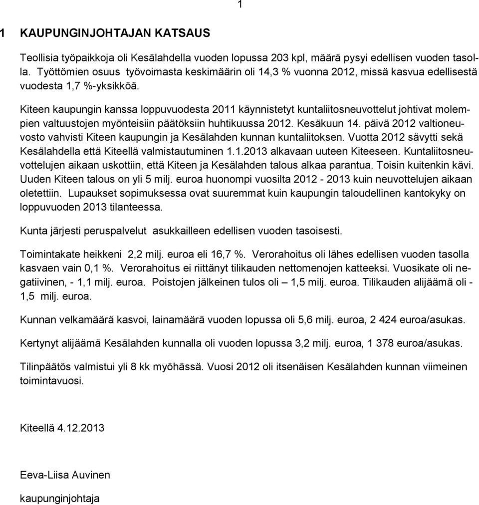 Kiteen kaupungin kanssa loppuvuodesta 2011 käynnistetyt kuntaliitosneuvottelut johtivat molempien valtuustojen myönteisiin päätöksiin huhtikuussa 2012. Kesäkuun 14.