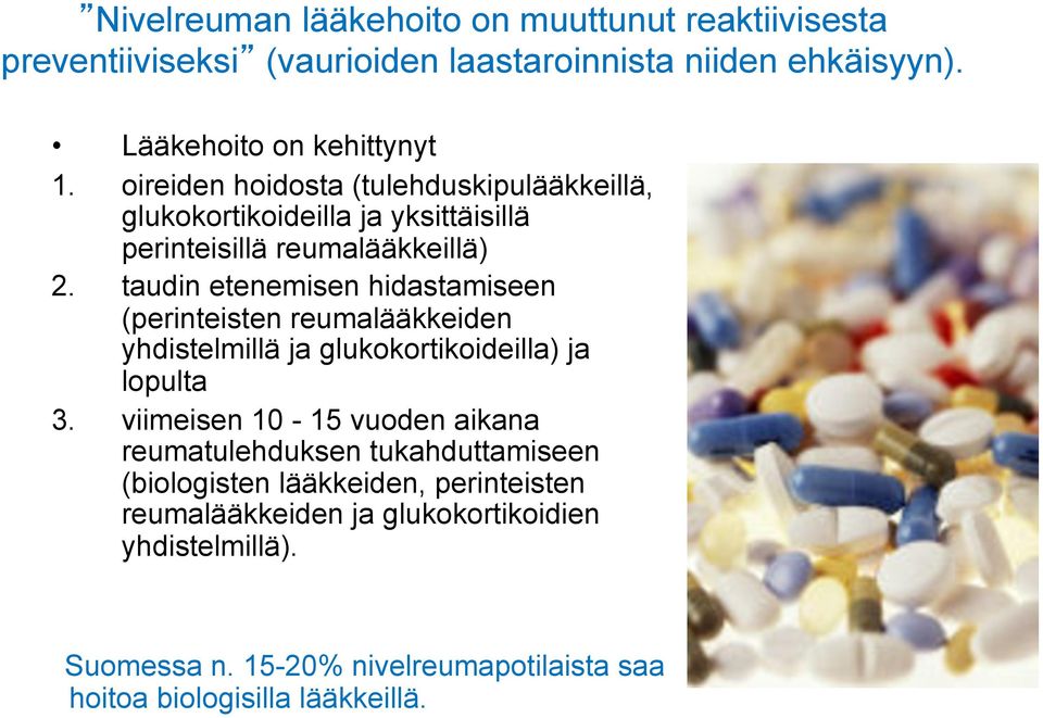 taudin etenemisen hidastamiseen (perinteisten reumalääkkeiden yhdistelmillä ja glukokortikoideilla) ja lopulta 3.