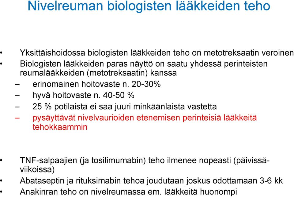 40-50 % 25 % potilaista ei saa juuri minkäänlaista vastetta pysäyttävät nivelvaurioiden etenemisen perinteisiä lääkkeitä tehokkaammin TNF-salpaajien