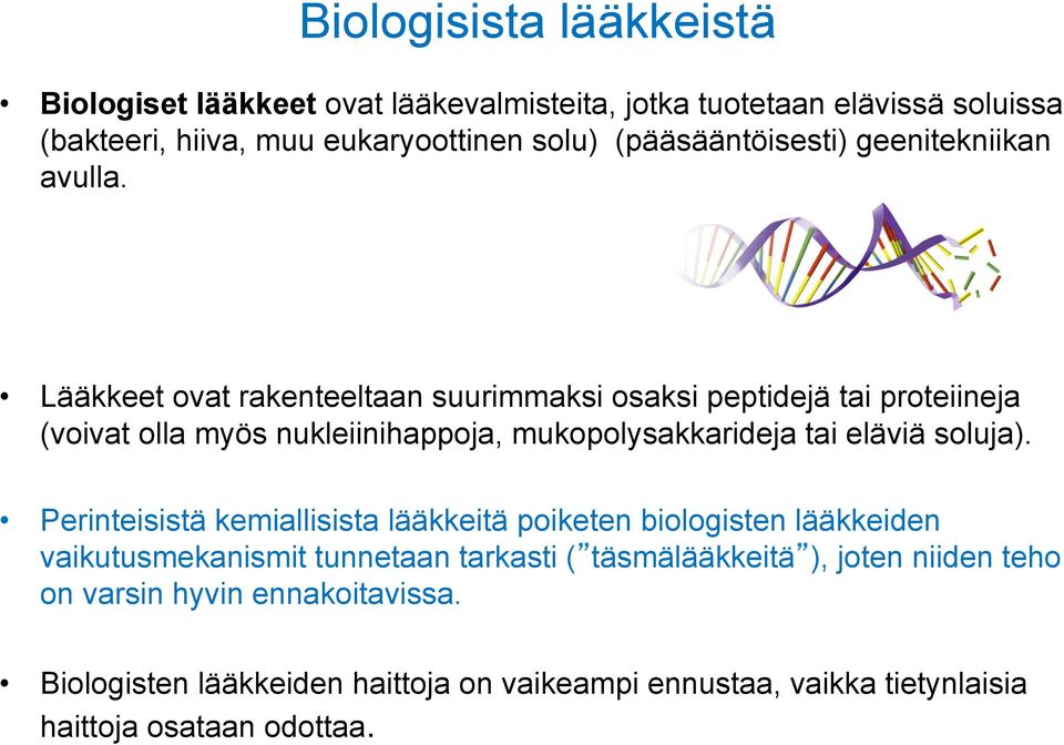 Lääkkeet ovat rakenteeltaan suurimmaksi osaksi peptidejä tai proteiineja (voivat olla myös nukleiinihappoja, mukopolysakkarideja tai eläviä soluja).