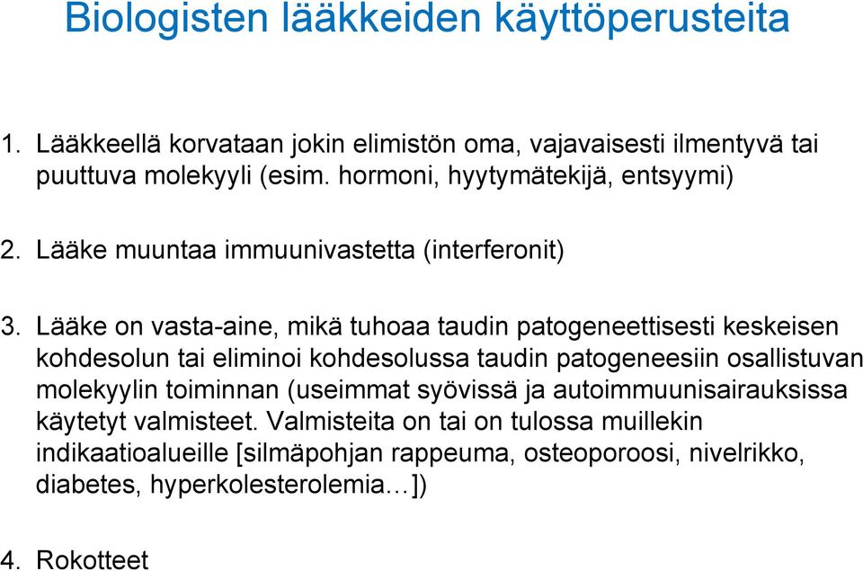 Lääke on vasta-aine, mikä tuhoaa taudin patogeneettisesti keskeisen kohdesolun tai eliminoi kohdesolussa taudin patogeneesiin osallistuvan molekyylin