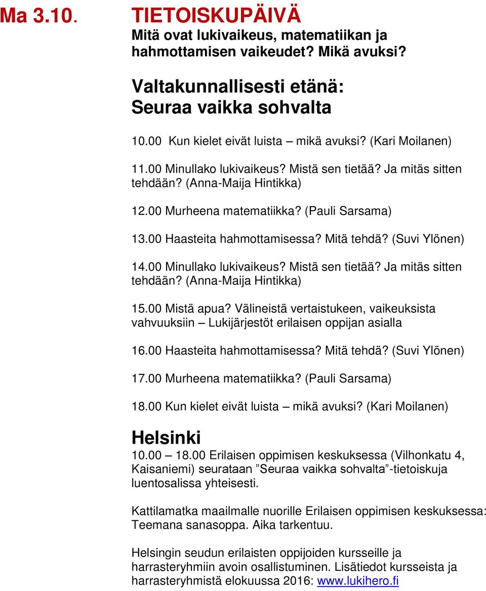 (Suvi Ylönen) 14.00 Minullako lukivaikeus? Mistä sen tietää? Ja mitäs sitten tehdään? (Anna-Maija Hintikka) 15.00 Mistä apua?