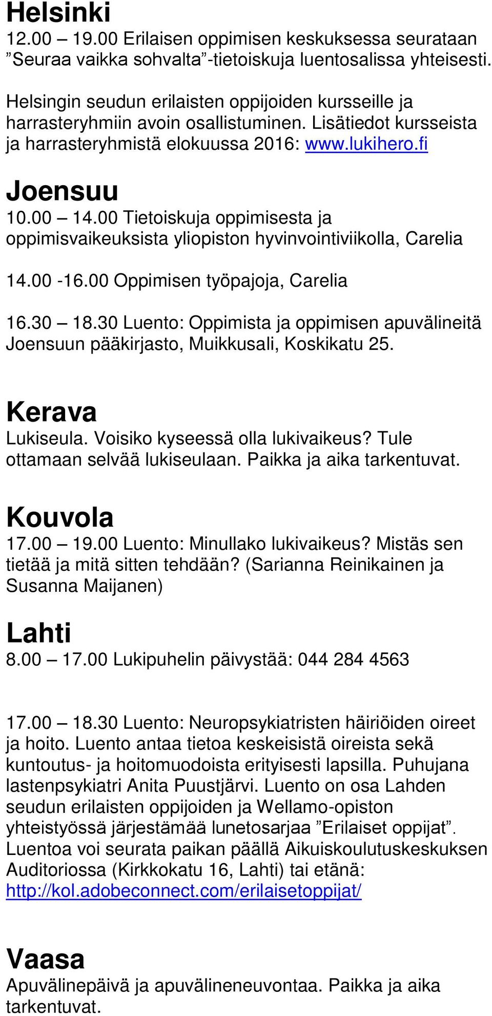 00 Tietoiskuja oppimisesta ja oppimisvaikeuksista yliopiston hyvinvointiviikolla, Carelia 14.00-16.00 Oppimisen työpajoja, Carelia 16.30 18.