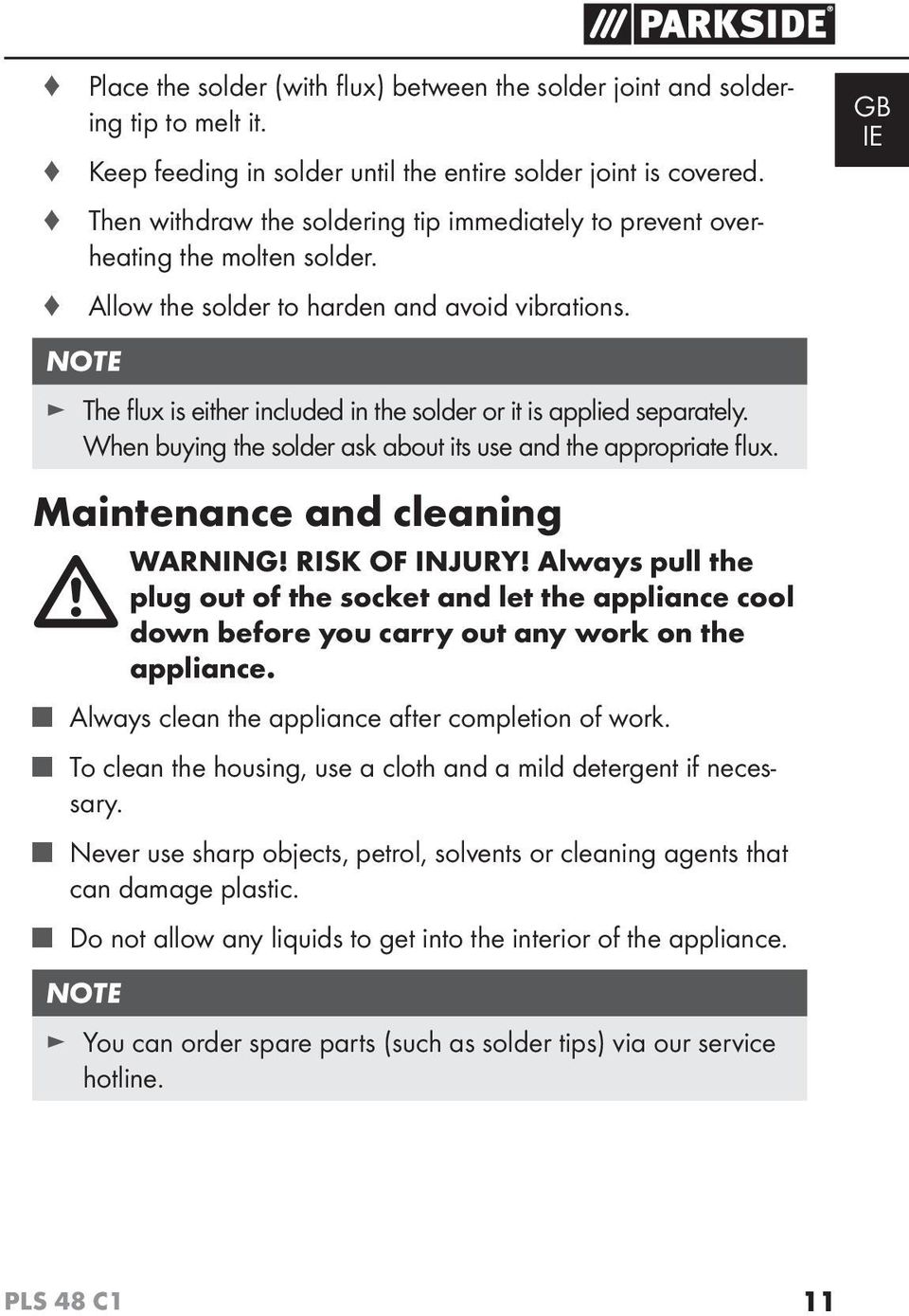 The flux is either included in the solder or it is applied separately. When buying the solder ask about its use and the appropriate flux. Maintenance and cleaning WARNING! RISK OF INJURY!