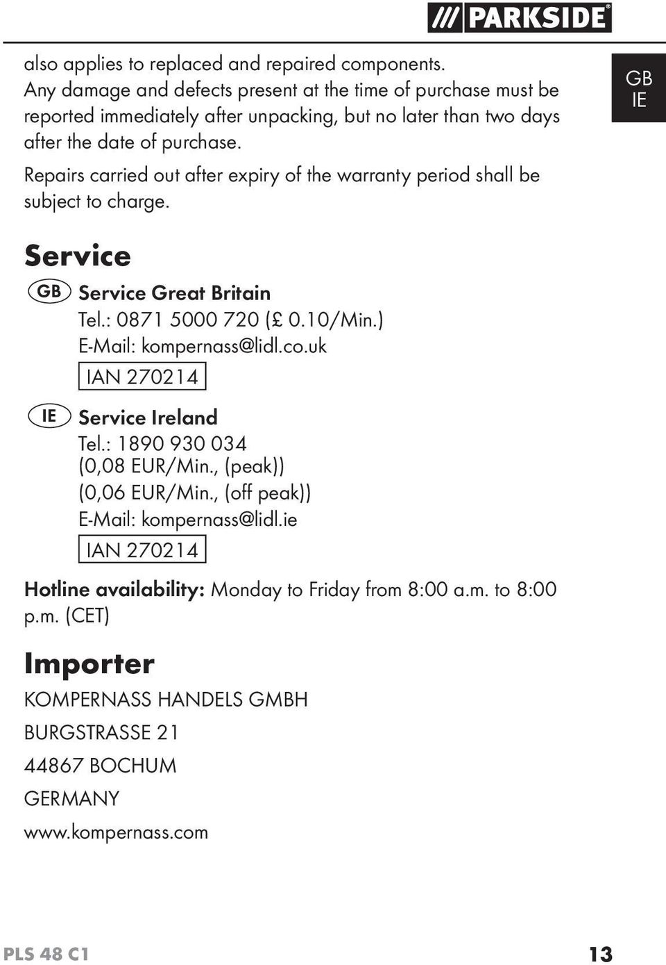 Repairs carried out after expiry of the warranty period shall be subject to charge. GB IE Service Service Great Britain Tel.: 0871 5000 720 ( 0.10/Min.