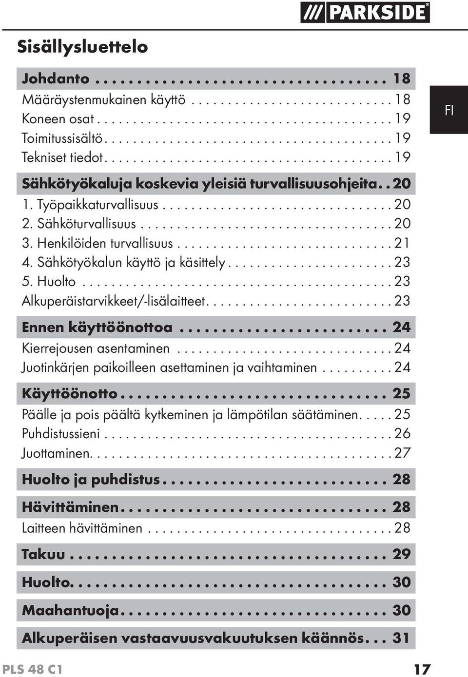 ..23 Ennen käyttöönottoa... 24 Kierrejousen asentaminen...24 Juotinkärjen paikoilleen asettaminen ja vaihtaminen...24 Käyttöönotto... 25 Päälle ja pois päältä kytkeminen ja lämpötilan säätäminen.