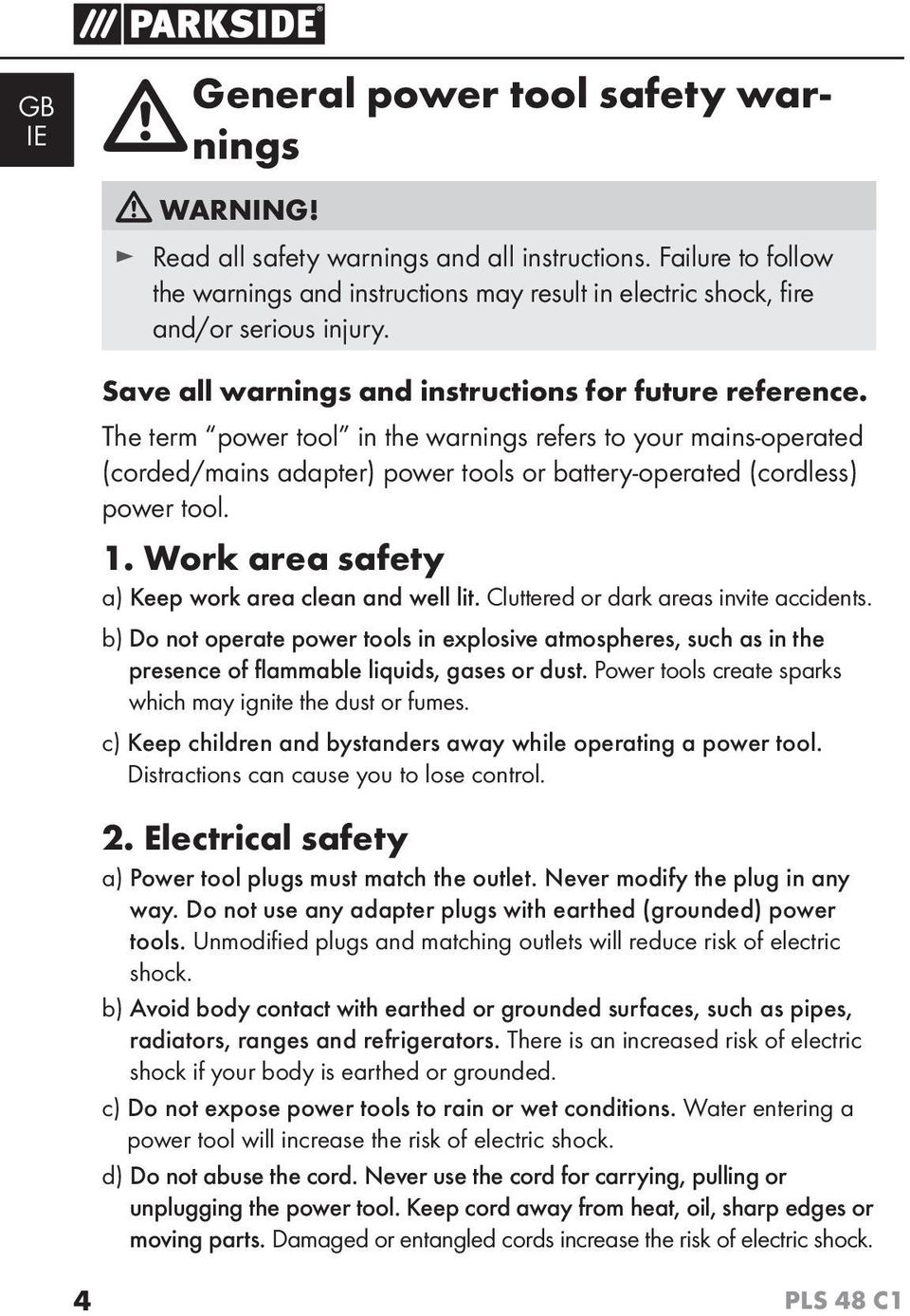 The term power tool in the warnings refers to your mains-operated (corded/mains adapter) power tools or battery-operated (cordless) power tool. 1.